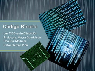 Las TICS en la Educación
Profesora: Mayra Guadalupe
Ramírez Martínez
Pablo Gámez Piña
 