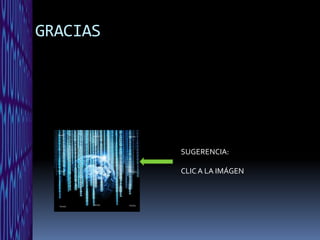 GRACIAS




          SUGERENCIA:

          CLIC A LA IMÁGEN
 