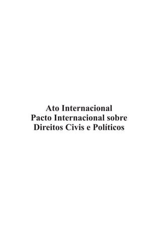 Ato Internacional
Pacto Internacional sobre
Direitos Civis e Políticos
 