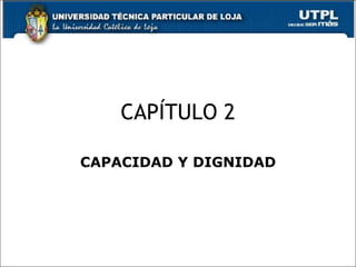 CAPÍTULO 2 CAPACIDAD Y DIGNIDAD 
