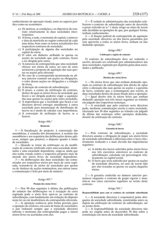 N.o
63 — 29 de Março de 2006 DIÁRIO DA REPÚBLICA — I SÉRIE-A 2328-(157)
conhecimento da operação visada, tanto no aspecto jurí-
dico como no económico:
a) Os motivos, as condições e os objectivos do con-
trato relativamente às duas sociedades inter-
venientes;
b) A firma, a sede, o montante do capital, o número
e data da matrícula no registo comercial de cada
uma delas, bem como os textos actualizados dos
respectivos contratos de sociedade;
c) A participação de alguma das sociedades no
capital da outra;
d) O valor em dinheiro atribuído às quotas ou
acções da sociedade que, pelo contrato, ficará
a ser dirigida pela outra;
e) A natureza da contrapartida que uma sociedade
oferece aos sócios da outra, no caso de estes
aceitarem a proposta de aquisição das suas quo-
tas ou acções pela oferente;
f) No caso de a contrapartida mencionada na alí-
nea anterior consistir em acções ou obrigações,
o valor dessas acções ou obrigações e a relação
de troca;
g) A duração do contrato de subordinação;
h) O prazo, a contar da celebração do contrato,
dentro do qual os sócios livres da sociedade que
ficará a ser dirigida poderão exigir a aquisição
das suas quotas ou acções pela outra sociedade;
i) A importância que a sociedade que ficará a ser
directora deverá entregar anualmente à outra
sociedade para manutenção de distribuição de
lucros ou o modo de calcular essa importância;
j) A convenção de atribuição de lucros, se a
houver.
Artigo 496.o
Remissão
1 — À fiscalização do projecto, à convocação das
assembleias, à consulta dos documentos, à reunião das
assembleias e aos requisitos das deliberações destas apli-
ca-se, sempre que possível, o disposto quanto à fusão
de sociedades.
2 — Quando se tratar da celebração ou da modifi-
cação de contrato celebrado entre uma sociedade domi-
nante e uma sociedade dependente, exige-se ainda que
não tenha votado contra a respectiva proposta mais de
metade dos sócios livres da sociedade dependente.
3 — As deliberações das duas sociedades são comu-
nicadas aos respectivos sócios por meio de carta regis-
tada, tratando-se de sócios de sociedades por quotas
ou de titulares de acções nominativas; nos outros casos,
a comunicação é feita por meio de anúncio.
Artigo 497.o
Posição dos sócios livres
1 — Nos 90 dias seguintes à última das publicações
do anúncio das deliberações ou à recepção da carta
registada pode o sócio livre opor-se ao contrato de
subordinação, com fundamento em violação do disposto
nesta lei ou em insuficiência da contrapartida oferecida.
2 — A oposição realiza-se pela forma prevista para
a oposição de credores, em casos de fusão de sociedades;
o juiz ordenará sempre que a sociedade directora
informe o montante das contrapartidas pagas a outros
sócios livres ou acordadas com eles.
3 — É vedado às administrações das sociedades cele-
brarem o contrato de subordinação antes de decorrido
o prazo referido no n.o
1 deste artigo ou antes de terem
sido decididas as oposições de que, por qualquer forma,
tenham conhecimento.
4 — A fixação judicial da contrapartida da aquisição
pela sociedade directora ou dos lucros garantidos por
esta aproveita a todos os sócios livres, tenham ou não
deduzido oposição.
Artigo 498.o
Celebração e registo do contrato
O contrato de subordinação deve ser reduzido a
escrito, devendo ser celebrado por administradores das
duas sociedades, registado por depósito pelas duas socie-
dades e publicado.
Artigo 499.o
Direitos dos sócios livres
1 — Os sócios livres que não tenham deduzido opo-
sição ao contrato de subordinação têm direito de optar
entre a alienação das suas quotas ou acções e a garantia
de lucro, contanto que o comuniquem, por escrito, às
duas sociedades dentro do prazo fixado para a oposição.
2 — Igual direito têm os sócios livres que tenham
deduzido oposição nos três meses seguintes ao trânsito
em julgado das respectivas sentenças.
3 — A sociedade que pelo contrato seria directora
pode, mediante comunicação escrita à outra sociedade,
efectuada nos 30 dias seguintes ao trânsito em julgado
da última das sentenças sobre oposições deduzidas,
desistir da celebração do contrato.
Artigo 500.o
Garantia de lucros
1 — Pelo contrato de subordinação, a sociedade
directora assume a obrigação de pagar aos sócios livres
da sociedade subordinada a diferença entre o lucro efec-
tivamente realizado e a mais elevada das importâncias
seguintes:
a) A média dos lucros auferidos pelos sócios livres
nos três exercícios anteriores ao contrato de
subordinação, calculada em percentagem rela-
tivamente ao capital social;
b) O lucro que seria auferido por quotas ou acções
da sociedade directora, no caso de terem sido
por elas trocadas as quotas ou acções daqueles
sócios.
2 — A garantia conferida no número anterior per-
manece enquanto o contrato de grupo vigorar e man-
tém-se nos cinco exercícios seguintes ao termo deste
contrato.
Artigo 501.o
Responsabilidade para com os credores da sociedade subordinada
1 — A sociedade directora é responsável pelas obri-
gações da sociedade subordinada, constituídas antes ou
depois da celebração do contrato de subordinação, até
ao termo deste.
2 — A responsabilidade da sociedade directora não
pode ser exigida antes de decorridos 30 dias sobre a
constituição em mora da sociedade subordinada.
 