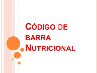 CÓDIGO DE 
BARRA 
NUTRICIONAL 
 