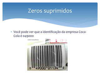 Zeros suprimidos


∗ Você pode ver que a identificação da empresa Coca-
  Cola é 049000
 