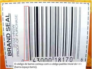 O código de barras começa com o código padrão inicial de 1-1-1
(barra-espaço-barra).
 
