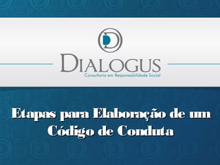 Etapas para Elaboração de um
Código de Conduta

 