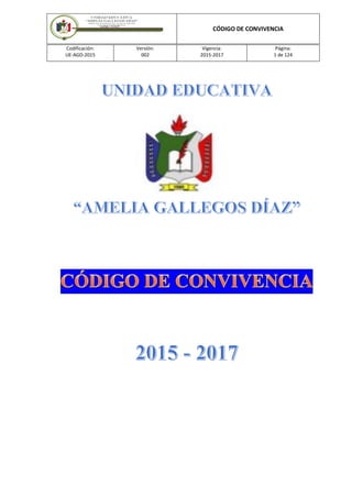 CÓDIGO DE CONVIVENCIA
Codificación:
UE-AGD-2015
Versión:
002
Vigencia:
2015-2017
Página:
1 de 124
 