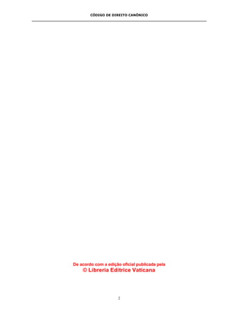CÓDIGO DE DIREITO CANÔNICO
2
De acordo com a edição oficial publicada pela
© Libreria Editrice Vaticana
 