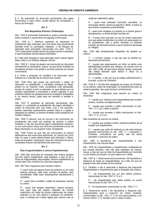 CÓDIGO DE DIREITO CANÔNICO
72
§ 3. Os aspirantes ao diaconato permanente não sejam
promovidos a essa ordem, senão depois de completado o
tempo de formação.
Art. 2
Dos Requisitos Prévios à Ordenação
Cân. 1033 É promovido licitamente às ordens somente quem
tenha recebido o sacramento da sagrada confirmação.
Cân. 1034 § 1. Nenhum aspirante ao diaconato ou
presbiterato seja ordenado sem que tenha sido previamente
admitido entre os candidatos mediante o rito litúrgico de
admissão pela autoridade mencionada nos cânn. 1016 e
1019, após prévio pedido escrito de próprio punho e assinado,
e após aceitação escrita dessa autoridade.
§ 2. Não está obrigado a essa admissão quem estiver ligado
pelos votos a um instituto religioso clerical.
Cân. 1035 § 1. Antes de alguém ser promovido ao diaconato
permanente ou temporário, requer- se que tenha recebido os
ministérios de leitor e de acólito e os tenha exercido por tempo
conveniente.
§ 2. Entre a recepção do acolitato e do diaconato, deve
interpor-se o intervalo de ao menos seis meses.
Cân. 1036 Para que possa ser promovido à ordem do
diaconato ou presbiterato, o candidato entregue ao Bispo
próprio ou ao Superior maior competente uma declaração
escrita de próprio punho e assinada, no qual ateste que vai
receber espontânea e livremente a ordem sagrada e que
pretende dedicar-se perpetuamente ao ministério eclesiástico
e, ao mesmo tempo, pede para ser admitido a receber a
ordem.
Cân. 1037 O candidato ao diaconato permanente, não-
casado, e o candidato ao presbiterato não sejam admitidos a
ordem do diaconato sem que antes, com o rito prescrito,
tenham assumido publicamente perante Deus e a Igreja a
obrigação do celibato, ou tenham emitidos votos perpétuos em
instituto religioso.
Cân. 1038 O diácono que se recusa a ser promovido ao
presbiterato não pode ser proibido de exercer a ordem
recebida, a não ser que tenha algum impedimento canônico,
ou por outra grave causa que deve ser ponderada a juízo do
Bispo diocesano ou do Superior maior competente.
Cân. 1039 Todos os que vão ser promovidos às ordens
dediquem-se aos exercícios espirituais, ao menos por cinco
dias, no lugar e modo determinados pelo Ordinário; o Bispo,
antes de proceder à ordenação, deve ser informado de que os
candidatos fizeram devidamente tais exercícios.
Art. 3
Das Irregularidades e outros Impedimentos
Cân. 1040 São excluídos da recepção das ordens aqueles
que tem algum impedimento, seja perpétuo, a que se dá o
nome de irregularidade, seja simples; nenhum impedimento se
contrai além dos contidos nos cânones seguintes.
Cân. 1041 São irregulares para receber ordens:
1° quem sofre de alguma forma de amência ou de outra
doença psíquica, pela qual, ouvidos os peritos, seja
considerado inábil para desempenhar devidamente o
ministério;
2° - quem tiver cometido o delito de apostasia, heresia
ou cisma;
3° - quem tiver tentado matrimônio, mesmo somente
civil, quer seja ele próprio impedido de contrair
matrimônio em razão de vínculo matrimonial, de ordem
sagrada ou de voto público e perpétuo de castidade,
quer o contraia com mulher ligada pelo mesmo voto ou
unida em matrimônio válido;
4° - quem tiver praticado homicídio voluntário, ou
provocado aborto, tendo-se seguido o efeito, e todos os
que tiverem cooperado positivamente;
5° - quem tiver mutilado a si próprio ou a outrem grave e
dolosamente, ou tenha tentado suicidar-se;
6° - 0 quem tiver exercido um ato de ordem reservado
aos que estão constituídos na ordem do episcopado ou
do presbiterato, não a tendo recebido ou estando
proibido de exercê-la devido a pena canônica declarada
ou infligida.
Cân. 1042 São simplesmente impedidos de receber as
ordens:
1° - o homem casado, a não ser que se destine ao
diaconato permanente;
2° - aquele que desempenha um ofício ou tenha uma
administração proibida aos clérigos, de acordo com os
cân. 285 e 286, da qual deve prestar contas, enquanto
não esteja liberado após deixar o ofício ou a
administração;
3° - o neófito, a não ser que já esteja suficientement e
provado, a juízo do Ordinário.
Cân. 1043 § 1. Os fiéis têm obrigação de revelar ao Ordinário
ou ao pároco, antes da ordenação, os impedimentos para as
ordens sagradas, dos quais tenham conhecimento.
Cân. 1044 São irregulares para exercer as ordens já
recebidas:
1° - aquele que, estando sob irregularidade para receber
ordens, recebeu-as ilegitimamente;
2° - aquele que cometeu o delito mencionado no cân.
1041, nº 2, se o delito é público;
3° - aquele que cometeu o delito mencionado no cân.
1041, nº 3, 4, 5 e 6.
São impedidos de exercer as ordens:
1° - aquele que recebeu ordens, estando proibido de as
receber por impedimento;
2.° - aquele que sofre de amência ou de outra doença
psíquica mencionada no cân. 1041, n. 1, enquanto o
Ordinário, consultando um perito, não lhe tenha
permitido o exercício da ordem.
Cân. 1045 A ignorância das irregularidades e dos
impedimentos não escusa deles.
Cân. 1046 As irregularidades e impedimentos multiplicam-se
por causas diversas, mas não pela repetição da mesma
causa, a não ser que se trate da irregularidade por homicídio
ou por aborto provocado, ao qual seguiu-se o efeito.
Cân. 1047 § 1. Reserva-se exclusivamente à Sé Apostólica a
dispensa de todas as irregularidades, se o fato em que se
baseiam tiver sido levado ao foro judicial.
§ 2. Também a ela é reservada a dispensa das seguintes
irregularidades e impedimentos para a recepção das ordens:
1° - da irregularidade por um dos delitos públicos
mencionado no cân. 1041, nº 2 e 3;
2° - da irregularidade pelo delito público ou oculto
mencionado no cân.1041, nº 4;
3° - do impedimento mencionado no cân. 1042, nº 1.
§ 3. Reserva-se ainda à Sé Apostólica a dispensa das
irregularidades para o exercício de ordem recebida,
mencionadas no cân. 1041, nº 3, só nos casos públicos, e no
mesmo cânon, nº 4, também para o casos ocultos.
 