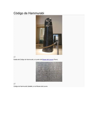 Código de Hammurabi

Estela del Código de Hammurabi, en poder del Museo del Louvre (París).

Código de Hammurabi (detalle), en el Museo del Louvre.

 