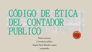 CÓDIGO DE ÉTICA
DEL CONTADOR
PUBLICO
 