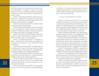 científica, artística y técnica, poniendo su trabajo al ser-   o arbitrario en la calificación del personal en cuanto a
     vicio del hombre, la sociedad y su país, con un com-           competencia profesional, o aceptar presiones para as-
     promiso moral y un profundo sentido de la equidad.             cender a algún diseñador bajo su dependencia sin res-
     El diseñador actuará manteniendo su dignidad profe-            peto a las normas establecidas.
     sional y moral.
         Artículo 3. El profesional de DCV respetará la ley, las         b) Apoyar el desarrollo perfectible de la profesión
     ordenanza y disposiciones vigentes, que tengan rela-
     ción con su profesión; actuando siempre dentro de los             Artículo 12. El profesional de DCV en su accionar
     principios de la honradez y moralidad.                         comprometerá todos sus conocimientos profesionales
         Artículo 4. El profesional de DCV no deberá realizar       y experiencia preocupándose permanentemente de ac-
     actuaciones que constituyan dolo.                              tualizar las materias propias de su especialidad, y del
         Artículo 5. El profesional de DCV ejercerá su profesión    diseño en general, responsabilizándose absolutamente
     con el uso legítimo de su título, respetando y haciendo        de la calidad del producto diseñado y no deberá resol-
     respetar su condición de tal, por su correcto proceder en      ver materias ajenas al campo de su conocimiento.
     los campos que el título de diseñador le autorice.                Artículo 13. El profesional de DCV en su trabajo dimen-
         Artículo 6. El profesional de DCV debe cuidar que el       sionará el tiempo de acuerdo a sus capacidades de modo
     título sea usado exclusivamente en función de su pro-          de poder cumplir con los compromisos adquiridos.
     fesión y rechazar todo uso ajeno al diseño.                       Artículo 14. El profesional de DCV en la etapa pro-
         Artículo 7. El profesional de DCV no aceptará tra-         yectual, deberá expresar con claridad los detalles y es-
     bajos o designaciones profesionales que impliquen la           pecificaciones técnicas que correspondan, sin guardar
     aceptación de comisiones u otros beneficios a modo             para sí información comprometida en la obra. El di-
     de soborno.                                                    señador en la etapa de ejecución del trabajo, vigilará la
         Artículo 8. El profesional de DCV no podrá valerse de      buena realización de la obra y calidad de los materiales.
     la influencia de su cargo o de los que ejerzan sus socios         Artículo 15. El profesional de DCV no otorgara reco-
     o parientes, hasta el cuarto grado de consanguinidad y         mendaciones o certificados a productos y obras, que no
     segundo de afinidad, para competir deslealmente.               cumplan con las normas técnicas, establecidas en el país.
         Artículo 9. El profesional de DCV no deberá ser par-          Artículo 16. El profesional de DCV propenderá al
     cial al actuar como perito, director o jurado de diseño o      perfeccionamiento y desarrollo de su profesión, en to-
     adjudicar contratos de cualquier naturaleza.                   dos sus aspectos, tanto en la extensión gremial, como
         Artículo 10. El profesional de DCV no podrá disua-         en la presencia cultural ante la comunidad.
     dir al promotor de un concurso de su realización, para            Artículo 17. El profesional de DCV colaborará siem-

22   ejecutarlo directamente o proponer para ello a un de-
     terminado profesional.
         Artículo 11. El profesional de DCV en su pronuncia-
                                                                    pre que le sea posible en proyectos colectivos de ex-
                                                                    posiciones, para diseñadores y público en general en
                                                                    donde se den a conocer las propuestas para el mejora-
                                                                                                                                 23
     miento o intervención no podrá ser parcial, indiferente        miento de la profesión.
 