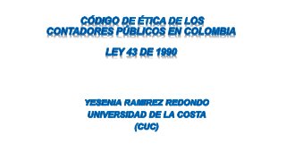 CÓDIGO DE ÉTICA DE LOS CONTADORES PÚBLICOS EN COLOMBIA EN LA LEY 43 1990