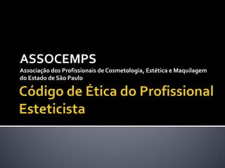 ASSOCEMPS
Associação dos Profissionais de Cosmetologia, Estética e Maquilagem
do Estado de São Paulo
 