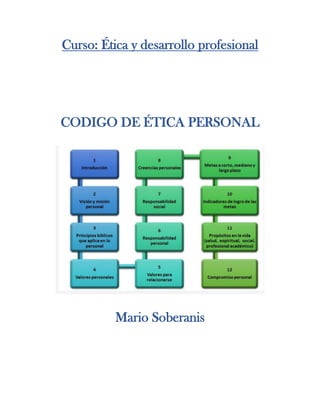 Curso: Ética y desarrollo profesional
CODIGO DE ÉTICA PERSONAL
Mario Soberanis
 
