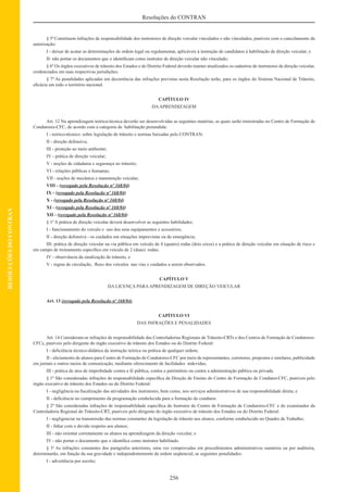 256
Resoluções do CONTRAN
RESOLUÇÕESDOCONTRAN
§ 5ºConstituem infrações de responsabilidade dos instrutores de direção veicular vinculados e não vinculados, puníveis com o cancelamento da
autorização:
I - deixar de acatar as determinações de ordem legal ou regulamentar, aplicáveis à instrução de candidatos à habilitação de direção veicular; e
II- não portar os documentos que o identiﬁcam como instrutor de direção veicular não vinculado;
§ 6º Os órgãos executivos de trânsito dos Estados e do Distrito Federal deverão manter atualizados os cadastros de instrutores de direção veicular,
credenciados em suas respectivas jurisdições;
§ 7º As penalidades aplicadas em decorrência das infrações previstas nesta Resolução terão, para os órgãos do Sistema Nacional de Trânsito,
eﬁcácia em todo o território nacional.
CAPÍTULO IV
DAAPRENDIZAGEM
Art. 12 Na aprendizagem teórica-técnica deverão ser desenvolvidas as seguintes matérias, as quais serão ministradas no Centro de Formação de
Condutores-CFC, de acordo com a categoria de habilitação pretendida:
I - teórico-técnico: sobre legislação de trânsito e normas baixadas pelo CONTRAN;
II - direção defensiva;
III - proteção ao meio ambiente;
IV - prática de direção veicular;
V - noções de cidadania e segurança no trânsito;
VI - relações públicas e humanas;
VII - noções de mecânica e manutenção veicular;
VIII - (revogado pela Resolução nº 168/04)
IX - (revogado pela Resolução nº 168/04)
X - (revogado pela Resolução nº 168/04)
XI - (revogado pela Resolução nº 168/04)
XII - (revogado pela Resolução nº 168/04)
§ 1º A prática de direção veicular deverá desenvolver as seguintes habilidades:
I - funcionamento do veículo e uso dos seus equipamentos e acessórios;
II - direção defensiva - os cuidados em situações imprevistas ou de emergência;
III- prática de direção veicular na via pública em veículo de 4 (quatro) rodas (dois eixos) e a prática de direção veicular em situação de risco e
em campo de treinamento especíﬁco em veículo de 2 (duas) rodas;
IV - observância da sinalização de trânsito, e
V - regras de circulação, ﬂuxo dos veículos nas vias e cuidados a serem observados.
CAPÍTULO V
DA LICENÇA PARAAPRENDIZAGEM DE DIREÇÃO VEICULAR
Art. 13 (revogado pela Resolução nº 168/04)
CAPÍTULO VI
DAS INFRAÇÕES E PENALIDADES
Art. 14 Consideram-se infrações de responsabilidade das Controladorias Regionais de Trânsito-CRTs e dos Centros de Formação de Condutores-
CFCs, puníveis pelo dirigente do órgão executivo de trânsito dos Estados ou do Distrito Federal:
I - deﬁciência técnico-didática da instrução teórica ou prática de qualquer ordem;
II - aliciamento de alunos para Centro de Formação de Condutores-CFC por meio de representantes, corretores, prepostos e similares, publicidade
em jornais e outros meios de comunicação, mediante oferecimento de facilidades indevidas;
III - prática de atos de improbidade contra a fé pública, contra o patrimônio ou contra a administração pública ou privada.
§ 1º São consideradas infrações de responsabilidade especíﬁca da Direção de Ensino do Centro de Formação de Condutor-CFC, puníveis pelo
órgão executivo de trânsito dos Estados ou do Distrito Federal:
I - negligência na ﬁscalização das atividades dos instrutores, bem como, nos serviços administrativos de sua responsabilidade direta; e
II - deﬁciência no cumprimento da programação estabelecida para a formação do condutor.
§ 2º São consideradas infrações de responsabilidade especíﬁca do Instrutor do Centro de Formação de Condutores-CFC e do examinador da
Controladoria Regional do Trânsito-CRT, puníveis pelo dirigente do órgão executivo de trânsito dos Estados ou do Distrito Federal:
I - negligenciar na transmissão das normas constantes da legislação de trânsito aos alunos, conforme estabelecido no Quadro de Trabalho;
II - faltar com o devido respeito aos alunos;
III - não orientar corretamente os alunos na aprendizagem da direção veicular; e
IV - não portar o documento que o identiﬁca como instrutor habilitado.
§ 3o
As infrações constantes dos parágrafos anteriores, uma vez comprovadas em procedimentos administrativos sumários ou por auditoria,
determinarão, em função da sua gravidade e independentemente da ordem seqüencial, as seguintes penalidades:
I - advertência por escrito;
 
