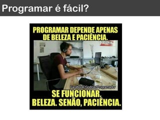 Programar é fácil?
 