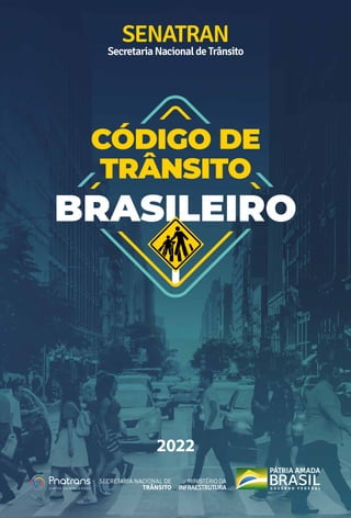 CÓDIGO DE
TRÂNSITO
BRASILEIRO
SENATRAN
SecretariaNacionaldeTrânsito
2022
 