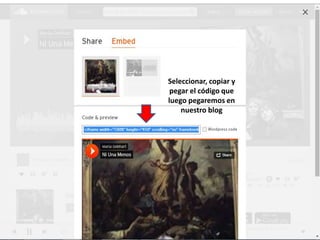 Seleccionar, copiar y
pegar el código que
luego pegaremos en
nuestro blog
 