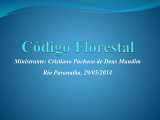 Ministrante: Cristiano Pacheco de Deus Mundim
Rio Paranaíba, 29/05/2014
 