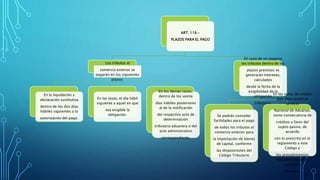 ART. 116.-
PLAZOS PARA EL PAGO
Los tributos al
comercio exterior se
pagarán en los siguientes
plazos:
En la liquidación y
declaración sustitutiva
dentro de los dos días
hábiles siguientes a la
autorización del pago.
En las tasas, el día hábil
siguiente a aquel en que
sea exigible la
obligación.
En los demás casos,
dentro de los veinte
días hábiles posteriores
al de la notificación
del respectivo acto de
determinación
tributaria aduanera o del
acto administrativo
correspondiente.
En caso de no pagarse
los tributos dentro de los
plazos previstos se
generarán intereses,
calculados
desde la fecha de la
exigibilidad de la
obligación
tributaria.
Se podrán conceder
facilidades para el pago
de todos los tributos al
comercio exterior para
la importación de bienes
de capital, conforme
las disposiciones del
Código Tributario
En las notas de crédito
que deba emitir el
Servicio
Nacional de Aduanas,
como consecuencia de
créditos a favor del
sujeto pasivo, de
acuerdo
con lo prescrito en el
reglamento a este
Código y
los procedimientos
establecidos por la
autoridad
Aduanera.
 