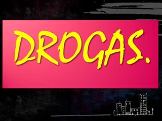 DROGAS.
 