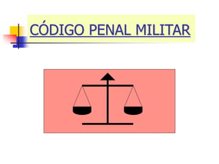 CÓDIGO PENAL MILITAR
 