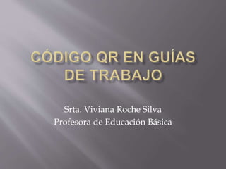 Srta. Viviana Roche Silva
Profesora de Educación Básica
 