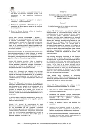 e)   Participar en los espacios y procesos de elaboración de                                 TÍTULO VIH
     los planes de desarrollo, operativos anuales y del
     presupuesto en sus respectivas jurisdicciones                        DISPOSICIONES COMUNES Y ESPECIALES DE
     territoriales:                                                             LOS GOBIERNOS AUTÓNOMOS
                                                                                    DESCENTRALIZADOS
f)   Promover la integración y participación de todos los
     pobladores y pobladoras del barrio:
                                                                                              Capítulo 1
g)   Promover la capacitación y formación de las y los
     pobladores del sector para que actúen en las instancias             Entidades Asociativas de los Gobiernos Autónomos
     de participación; y.                                                                 Descentralizados

h) Ejercer los demás derechos políticos y ciudadanos               Artículo 313.- Conformación.- Los gobiernos autónomos
    reconocidos en la Constitución.                                descentralizados, en cada nivel de gobierno, tendrán una
                                                                   entidad asociativa de carácter nacional, de derecho público,
                                                                   con personería jurídica, autonomía administrativa y
Artículo 308.- Comunas, comunidades y recintos.-                   financiera y patrimonio propio. Para este fin. los gobiernos
Constituirán una forma de organización territorial ancestral       autónomos descentralizados respectivos aprobarán en dos
las comunas, comunidades y recintos en donde exista                debates de la asamblea general su propio estatuto, el cual
propiedad colectiva sobre la tierra. Éstas serán consideradas      será publicado en el Registro Oficial. En el caso de los
como unidades básicas para la participación ciudadana al           gobiernos parroquiales rurales los debates para la
interior de los gobiernos autónomos descentralizados y en el       aprobación de sus estatutos se realizarán en la reunión de
sistema nacional descentralizado de planificación en el nivel      los presidentes de las asociaciones provinciales. En los
de gobierno respectivo.                                            estatutos de estas asociaciones nacionales podrán crearse
                                                                   instancias     organizativas   territoriales.  de    género,
Se reconocen las formas de organización comunitarias en el         interculturales y otros fines específicos de acuerdo a sus
marco del presente Código y la Ley de Comunas, sin perjuicio       responsabilidades.
de los derechos colectivos de la Constitución, y , los
instrumentos internacionales en el caso de las nacionalidades      Las entidades asociativas nacionales de los gobiernos
y pueblos indígenas, afroecuatorianos y montubios.                 autónomos descentralizados provinciales y municipales
                                                                   serán financiadas por el aporte de sus miembros en el cinco
Artículo 309.- Iniciativa normativa.- Todos los ciudadanos         por mil de las transferencias que reciban de los ingresos
gozan de iniciativa popular para formular propuestas de            permanentes y no permanentes del presupuesto general del
normas regionales, ordenanzas distritales, provinciales o          Estado. Para el caso de la entidad asociativa de los
cantonales, o resoluciones parroquiales así como su                gobiernos autónomos descentralizados parroquiales rurales
derogatoria de acuerdo con la Constitución y ley.                  el aporte será del tres por ciento (3%) de las transferencias
                                                                   señaladas, cuyos recursos se distribuirán en el uno por
                                                                   ciento (1%) para la asociación nacional y el dos por ciento
 Artículo 310-. Revocatoria del mandato.- Los electores
                                                                   (2%) para las asociaciones provinciales.
 podrán revocar el mandato de las autoridades de elección
 popular de todas las autoridades electas de los gobiernos
                                                                   Estos     aportes   serán     transferidos   y  acreditados
 autónomos descentralizados, de conformidad con la
                                                                   automáticamente por el Banco Central a las cuentas de cada
 Constitución y la ley que regula el derecho a la participación
                                                                   entidad. Las entidades rendirán cuentas semestralmente ante
 ciudadana.
                                                                   sus socios del uso de los recursos que reciban.

 Artículo 311.- Silla vacía.- Las sesiones de los gobiernos
 autónomos descentralizados son públicas y en ellas habrá           Artículo 314.- Responsabilidades.- Las entidades tendrán
 una silla vacía que será ocupada por un representante de la        como responsabilidades primordiales, las siguientes:
 ciudadanía en función de los temas a tratarse, con el
 propósito de participar en el debate y en la toma de               a)    Velar porque se preserve la autonomía de los gobiernos
 decisiones en asuntos de interés general. Las personas que               autónomos correspondientes:
 participen con voto serán responsables administrativa, civil y
 penalmente.                                                        b)    Representar los intereses comunes institucionales,
                                                                          garantizando la participación de las funciones ejecutiva y
 El ejercicio de este mecanismo de participación se regirá por            legislativa    de      los     gobiernos      autónomos
 la ley y las normas establecidas por el respectivo gobierno              descentralizados correspondientes:
 autónomo descentralizado.
                                                                    c)    Brindar la asistencia técnica que requieran sus
 Artículo 312.- Sanción.- El incumplimiento de estas                      asociados;
 disposiciones relativas a la participación ciudadana por parte
 de las autoridades de los gobiernos autónomos                      d)    Cooperar con el gobierno central en el estudio y
 descentralizados, generará responsabilidades y sanciones de              preparación de planes y programas que redunden en
 carácter político y administrativo, incluyendo la remoción del           beneficio de los intereses de los territorios respectivos:
 cargo para los funcionarios responsables de la omisión y
 podrá ser causal de revocatoria del mandato para la                e)    Participar en eventos nacionales e internacionales en
 autoridad respectiva, conforme a la ley.                                 los cuales se vaya a tratar asuntos relacionados con la
                                                                          vida institucional o con problemas locales;




                Lexis S.A.: Documento digitalizado de la publicación Registro Suplemento 303 de Octubre de 2010
 