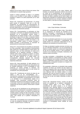 antiguos con los nuevos, hasta el límite de los mismos. Esta       autorizaciones concedidas, si las obras hubieran sido
compensación no causará ningún gravamen.                           iniciadas y se estuvieren ejecutando conforme a las mismas,
                                                                   sin contar con el consentimiento de los promotores o
Cuando la antigua propiedad no llegue a la superficie              ejecutores, bajo pena de pagar a éstos y a los propietarios de
mínima a que se refiere el inciso anterior, se obligará al         los lotes, los daños y perjuicios que tal hecho origine. Las
propietario a cederlo en la parte proporcional, por su valor       disposiciones contenidas en el presente artículo se aplicarán
comercial.                                                         a todas las situaciones que, de hecho, existieren en relación
                                                                   con esta materia, y a las que en el futuro se presentaren.
Artículo 475.- Suspensión de autorizaciones.- El concejo
podrá acordar la suspensión hasta por un año, del
otorgamiento de autorizaciones de fraccionamiento de                                    Sección Segunda
terrenos y de edificación, en sectores comprendidos en un
perímetro determinado, con el fin de estudiar actualizaciones                Lotes o Fajas Distritales o Cantonales
en los planes de ordenamiento territorial.
                                                                   Artículo 481.- Compraventa de fajas o lotes.- Para efectos
Artículo 476.- Fraccionamientos no autorizados sin fines           de su enajenación, los terrenos de propiedad de los
comerciales.- Si de hecho se realizaren fraccionamientos sin       gobiernos municipales o metropolitanos se considerarán
aprobación de la municipalidad, quienes directa o                  como lotes, o como fajas, o como excedentes o diferencias
indirectamente las hubieran llevado a cabo o se hubieran           provenientes de errores de medición.
beneficiado en alguna forma de ellas, no adquirirán derecho
alguno frente a terceros y la municipalidad podrá sancionar
                                                                   Por lotes se entenderá aquél terreno en el cual, de acuerdo
con una multa equivalente al avalúo del terreno a los
                                                                   con las ordenanzas municipales o metropolitanas, sea
responsables: excepto cuando el concejo municipal o
                                                                   posible levantar una construcción independiente de las ya
distrital convalide el fraccionamiento no autorizado de
                                                                   existentes o por levantarse en los terrenos vecinos.
asentamientos de interés sqcial consolidados.

Artículo 477.- Fraccionamiento de inmuebles sin autorización       Por fajas se entenderán aquellas porciones de terreno que
con fines comerciales.- Quien procediere al fraccionamiento        por sus reducidas dimensiones o por ser provenientes de
total o parcial de un inmueble situado en el área urbana o de      rellenos no pueden soportar una construcción independiente
expansión urbana, con fines comerciales, sin contar con la         de las de los inmuebles vecinos, ni sea conveniente, de
autorización de la respectiva autoridad, y recibiere u             acuerdo con las ordenanzas municipales, mantenerlas como
ordenare recibir cuotas o anticipos en especie o en dinero,        espacios verdes comunitarios.
por concepto de comercialización del mismo, incurrirá en
delito de estafa tipificado en el Código Penal. Las                Las fajas municipales o metropolitanas solo podrán ser
municipalidades afectadas aplicarán las sanciones                  adquiridas mediante el procedimiento de pública subasta,
económicas y administrativas previstas en la ley y en las          por los propietarios de los predios colindantes. Si de hecho
respectivas ordenanzas.                                            llegaren a adjudicarse a personas que no lo fueren, dichas
                                                                   adjudicaciones y consiguiente inscripción en el registro de la
Artículo 478.- Parte perjudicada.- El delito tipificado en el      propiedad serán nulas.
artículo anterior podrá ser perseguido por toda persona que
se considere perjudicada o por la municipalidad en cuya            Por excedentes o diferencias se entenderán todas aquéllas
jurisdicción se hubiere cometido la infracción. Las                superficies de terreno que excedan del área original que
municipalidades comprendidas dentro de este artículo se            conste en el respectivo título y que se determinen al efectuar
considerarán como parte perjudicada.                               una medición municipal por cualquier causa o que resulten
                                                                   como diferencia entre una medición anterior y la última
Artículo 479.- Transferencias de dominio de áreas de uso           practicada, bien sea por errores de cálculo o de medidas.
público a favor de las municipalidades.- Las                       Estos excedentes o diferencias se adjudicarán al propietario
autorizaciones y aprobaciones de nuevas urbanizaciones en          del lote que ha sido mal medido cobrándole el precio de
área urbana o urbanizable, se protocolizarán en una notaría        mercado.
y se inscribirán en el correspondiente registro de la
propiedad. Tales documentos constituirán títulos de
transferencia de dominio de las áreas de uso público, verdes       Artículo 482.- Adjudicación forzosa.- Cuando una faja de
y comunales, a favor de la municipalidad, incluidas todas las      terreno de propiedad de un gobierno metropolitano o
instalaciones de servicios públicos. Dichas áreas no podrán        municipal hubiere salido a la venta mediante el
enajenarse.                                                        procedimiento de pública subasta y no se hubieren
                                                                   presentado como oferentes algunos de los propietarios
En caso de que los beneficiarios de las autorizaciones de          colindantes, el gobierno metropolitano o municipal procederá
fraccionamiento y urbanización no procedieren conforme a lo        a expedir el respectivo título de crédito por un valor igual al
previsto en el inciso anterior, en el término de sesenta días      de la base de la subasta, a cargo del propietario colindante
contados desde la entrega de tales documentos, lo hará la          que, a su juicio, sea el más llamado para adquirirla, valor que
municipalidad. El costo, más un recargo del veinte por ciento      se cubrirá por la vía coactiva, si se estimare necesario y sin
(20%), será cobrado por el gobierno metropolitano O                que dicho propietario pueda rehusar el pago alegando que
municipal.                                                         no le interesa adquirir la mencionada faja. Para tal pago la
                                                                   municipalidad podrá otorgar plazos de hasta cinco años. En
Artículo 480.- Irrevocabilidad de las autorizaciones.-Excepto      el caso de propietarios pertenecientes a grupos de atención
en caso de emergencia declarada, el gobierno cantonal o            prioritaria la municipalidad tomará medidas de acción
distrital, no podrá revocar o modificar las                        positiva.




                Lexis S.A.: Documento digitalizado de la publicación Registro Suplemento 303 de Octubre de 2010
 
