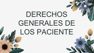 DERECHOS
GENERALES DE
LOS PACIENTE
 
