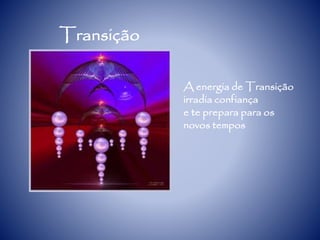 Transição
A energia de Transição
irradia confiança
e te prepara para os
novos tempos
 