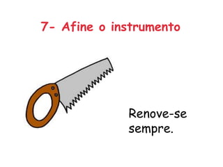 7- Afine o instrumento




             Renove-se
             sempre.
 