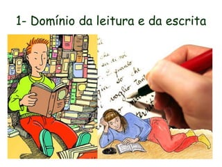 1- Domínio da leitura e da escrita
 