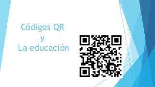 Códigos QR
y
La educación
 