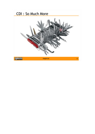 72@agoncal
CDI : So Much More
 