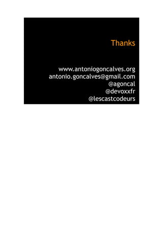 Thanks
www.antoniogoncalves.org
antonio.goncalves@gmail.com
@agoncal
@devoxxfr
@lescastcodeurs
 