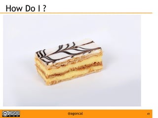 41@agoncal
How Do I ?
 