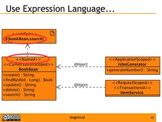 43@agoncal
Use Expression Language...
 