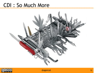 72@agoncal
CDI : So Much More
 