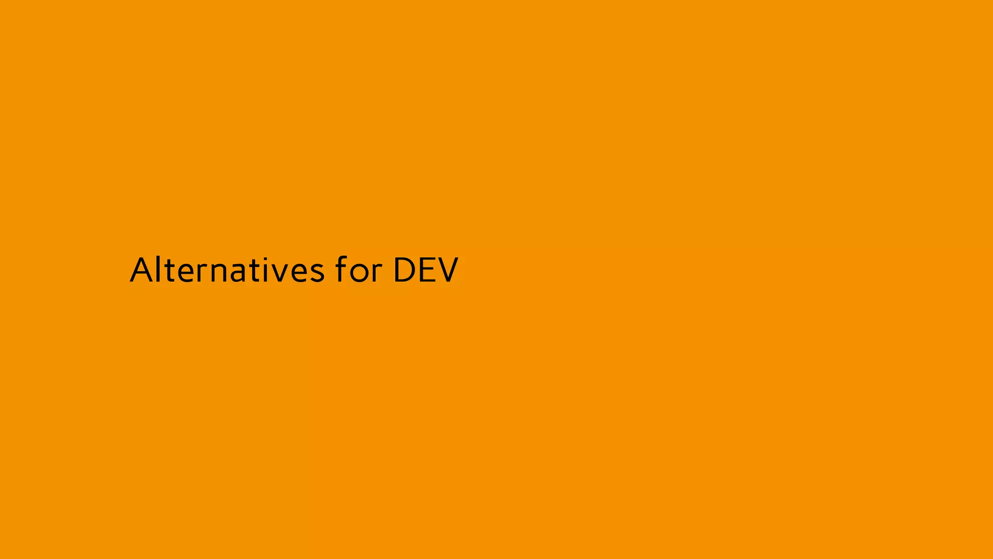 Alternatives for DEV
 