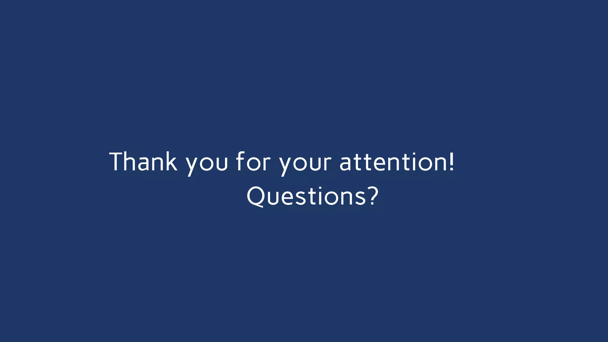 Thank you for your attention!
Questions?
 