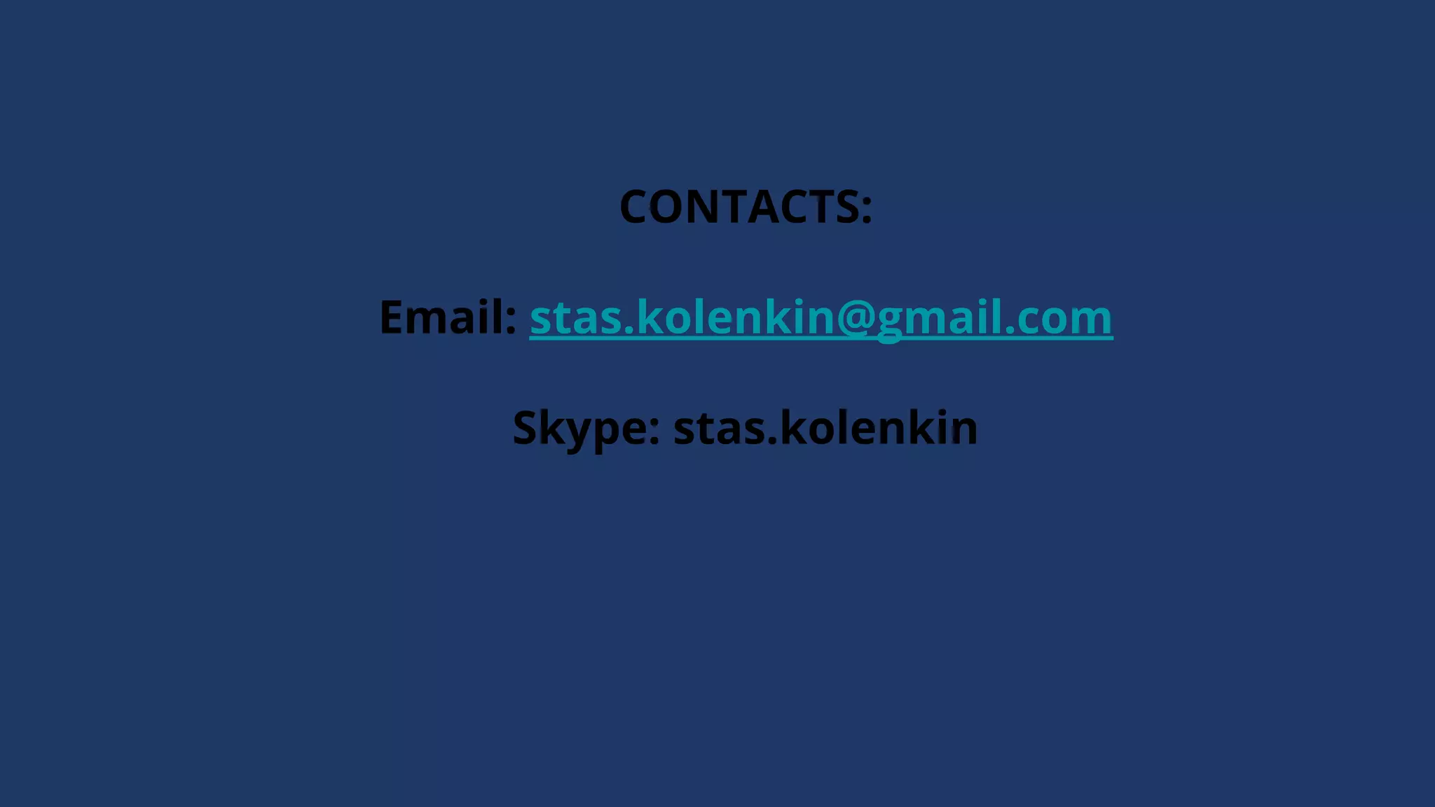 CONTACTS:
Email: stas.kolenkin@gmail.com
Skype: stas.kolenkin
 