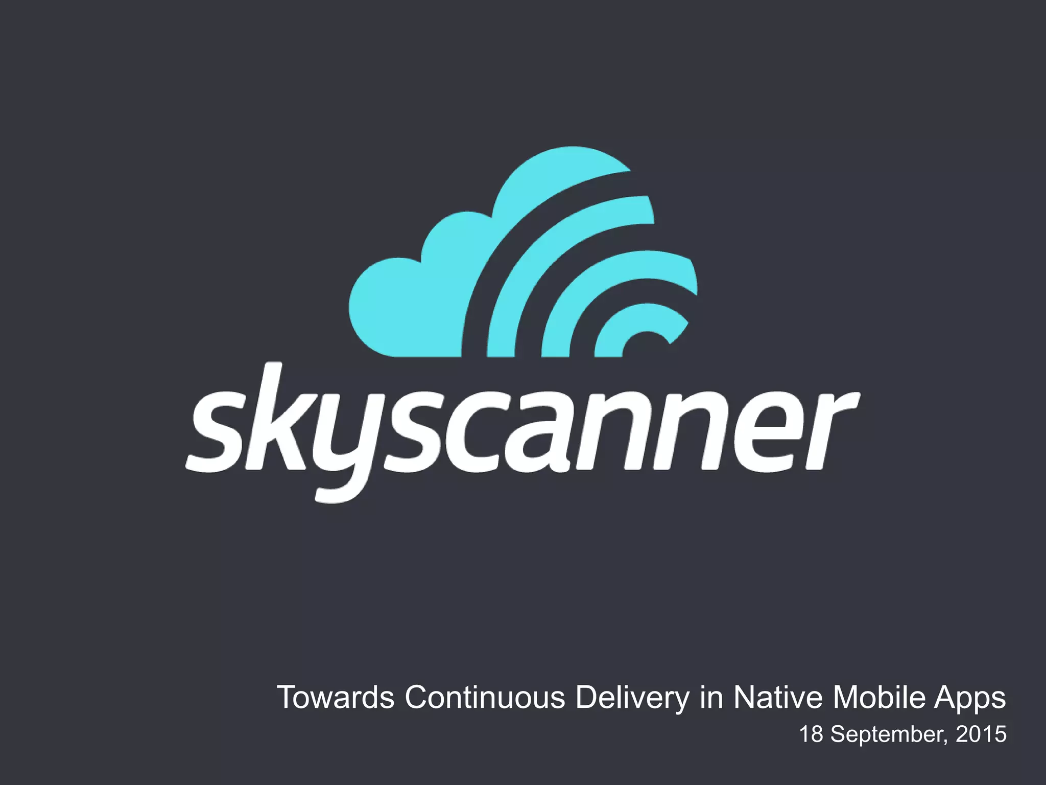 18 September, 2015
Towards Continuous Delivery in Native Mobile Apps
 