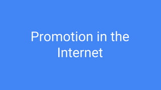 Promotion in the
Internet
 