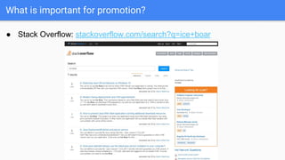 What is important for promotion?
● Stack Overflow: stackoverflow.com/search?q=ice+boar
 
