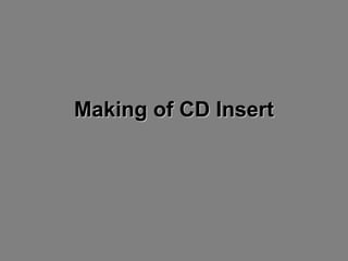 Making of CD Insert 