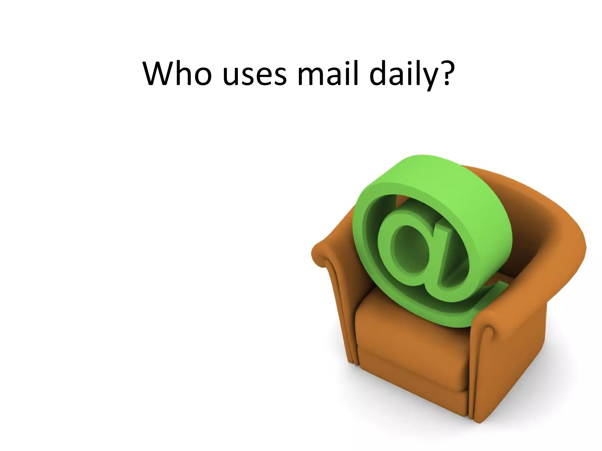 Who uses mail daily? 