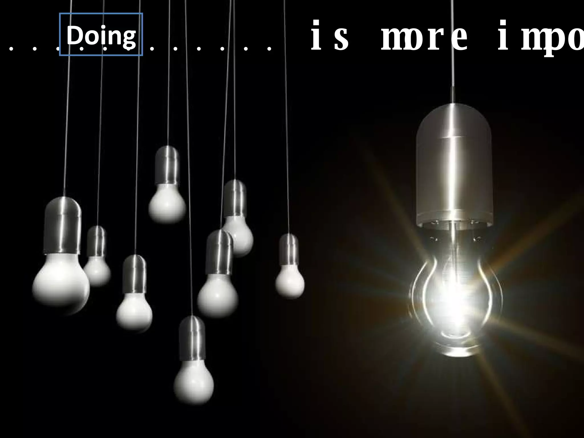 ..............................  is more important than knowing Doing 