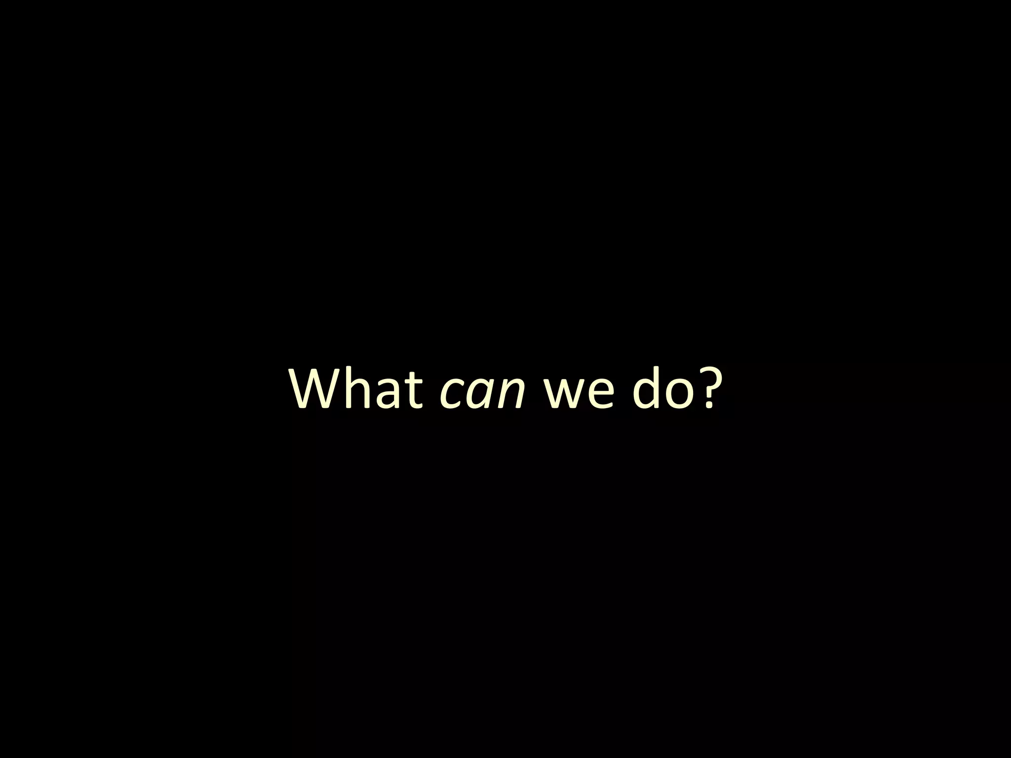 What  can  we do? 