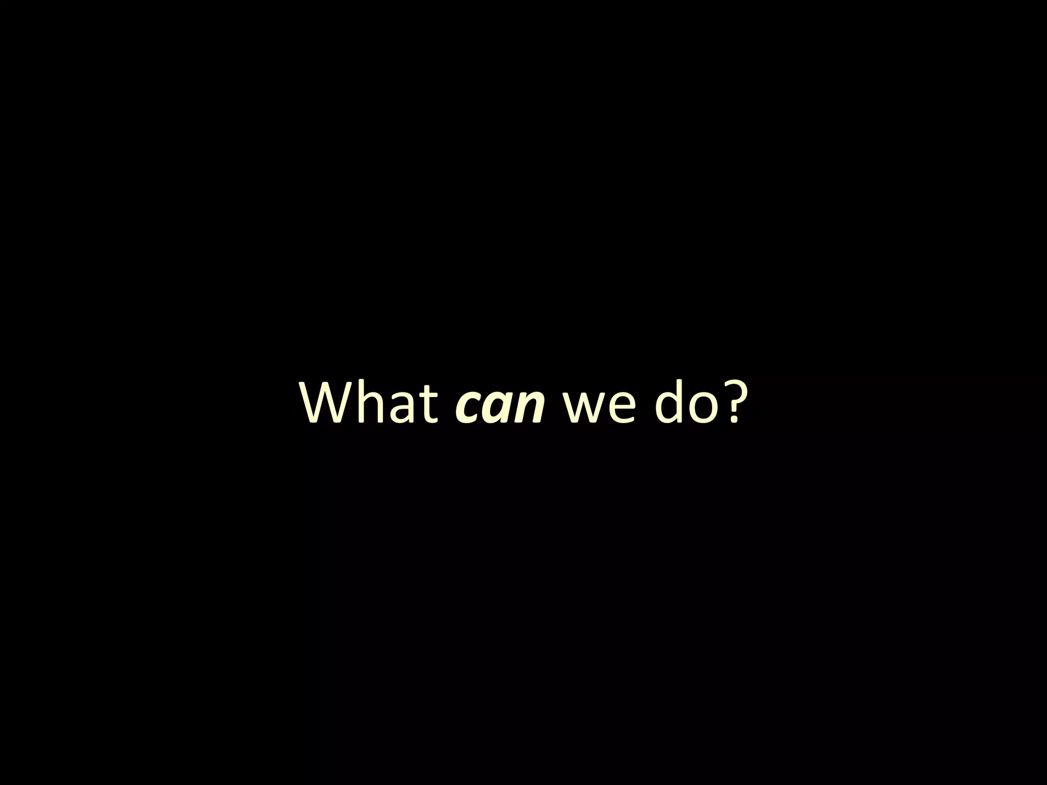 What  can  we do? 